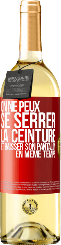 29,95 € | Vin blanc Édition WHITE On ne peux se serrer la ceinture et baisser son pantalon en même temps Étiquette Rouge. Étiquette personnalisable Vin jeune Récolte 2025 Verdejo