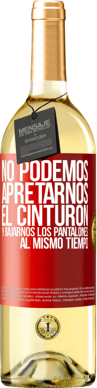 29,95 € | Vino Blanco Edición WHITE No podemos apretarnos el cinturón y bajarnos los pantalones al mismo tiempo Etiqueta Roja. Etiqueta personalizable Vino joven Cosecha 2025 Verdejo