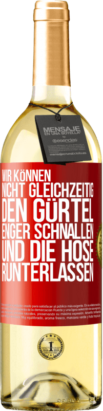 29,95 € | Weißwein WHITE Ausgabe Wir können nicht gleichzeitig den Gürtel enger schnallen und die Hose runterlassen Rote Markierung. Anpassbares Etikett Junger Wein Ernte 2024 Verdejo