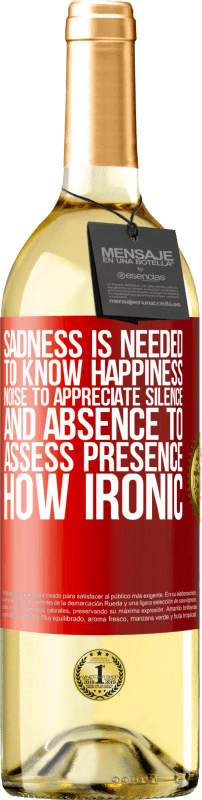 29,95 € | White Wine WHITE Edition Sadness is needed to know happiness, noise to appreciate silence, and absence to assess presence. How ironic Red Label. Customizable label Young wine Harvest 2023 Verdejo