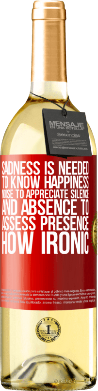 29,95 € | White Wine WHITE Edition Sadness is needed to know happiness, noise to appreciate silence, and absence to assess presence. How ironic Red Label. Customizable label Young wine Harvest 2024 Verdejo