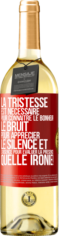 29,95 € | Vin blanc Édition WHITE La tristesse est nécessaire pour connaître le bonheur, le bruit pour apprécier le silence et l'absence pour évaluer la présence. Étiquette Rouge. Étiquette personnalisable Vin jeune Récolte 2024 Verdejo