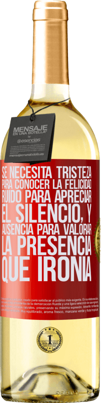 29,95 € | Vino Blanco Edición WHITE Se necesita tristeza para conocer la felicidad, ruido para apreciar el silencio, y ausencia para valorar la presencia. Qué Etiqueta Roja. Etiqueta personalizable Vino joven Cosecha 2023 Verdejo