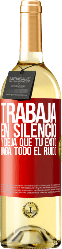 «Trabaja en silencio, y deja que tu éxito haga todo el ruido» Edición WHITE