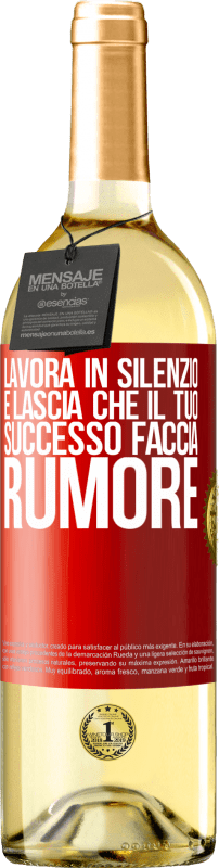 «Lavora in silenzio e lascia che il tuo successo faccia rumore» Edizione WHITE