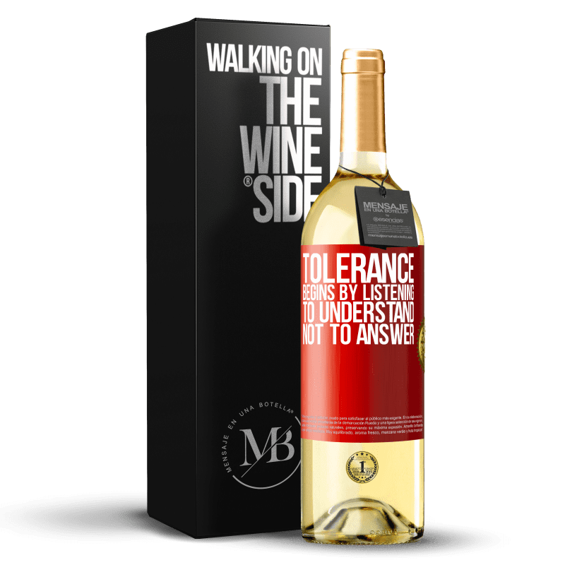 29,95 € Free Shipping | White Wine WHITE Edition Tolerance begins by listening to understand, not to answer Red Label. Customizable label Young wine Harvest 2024 Verdejo