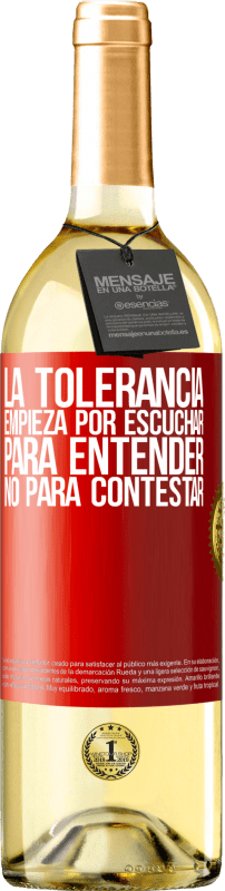 29,95 € | Vino Blanco Edición WHITE La tolerancia empieza por escuchar para entender, no para contestar Etiqueta Roja. Etiqueta personalizable Vino joven Cosecha 2023 Verdejo