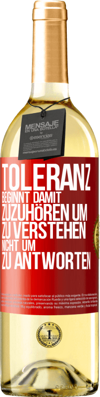 29,95 € Kostenloser Versand | Weißwein WHITE Ausgabe Toleranz beginnt damit, zuzuhören um zu verstehen, nicht um zu antworten Rote Markierung. Anpassbares Etikett Junger Wein Ernte 2023 Verdejo