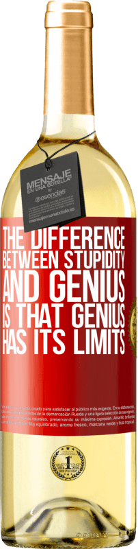 29,95 € | White Wine WHITE Edition The difference between stupidity and genius, is that genius has its limits Red Label. Customizable label Young wine Harvest 2025 Verdejo