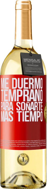 «Me duermo temprano para soñarte más tiempo» Edición WHITE