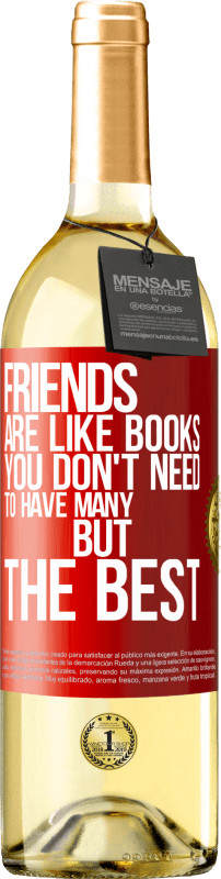 29,95 € Free Shipping | White Wine WHITE Edition Friends are like books. You don't need to have many, but the best Red Label. Customizable label Young wine Harvest 2023 Verdejo