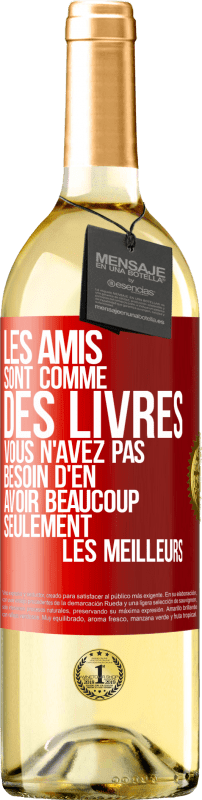 29,95 € | Vin blanc Édition WHITE Les amis sont comme des livres. Vous n'avez pas besoin d'en avoir beaucoup, seulement les meilleurs Étiquette Rouge. Étiquette personnalisable Vin jeune Récolte 2024 Verdejo