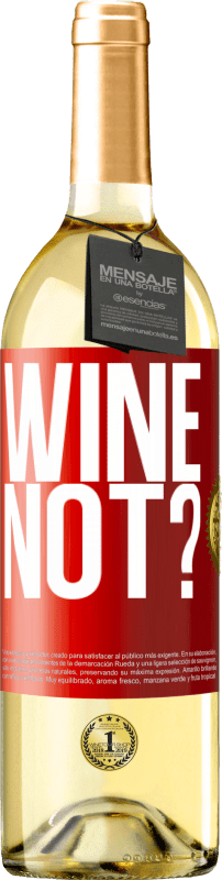 29,95 € | White Wine WHITE Edition Wine not? Red Label. Customizable label Young wine Harvest 2023 Verdejo