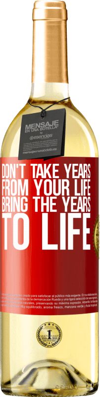 29,95 € | White Wine WHITE Edition Don't take years from your life, bring the years to life Red Label. Customizable label Young wine Harvest 2024 Verdejo