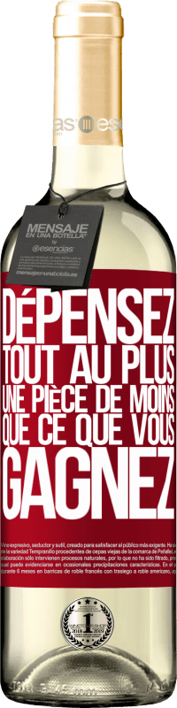 «Dépensez, tout au plus, une pièce de moins que ce que vous gagnez» Édition WHITE
