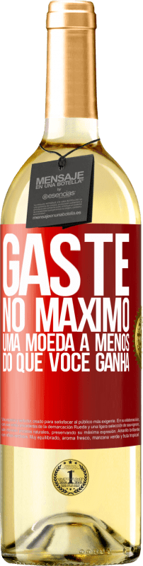 «Gaste, no máximo, uma moeda a menos do que você ganha» Edição WHITE