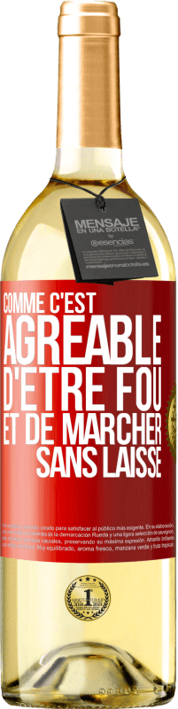 29,95 € | Vin blanc Édition WHITE Comme c'est agréable d'être fou et de marcher sans laisse Étiquette Rouge. Étiquette personnalisable Vin jeune Récolte 2024 Verdejo