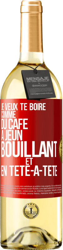 29,95 € | Vin blanc Édition WHITE Je veux te boire comme du café. À jeun, bouillant et en tête-à-tête Étiquette Rouge. Étiquette personnalisable Vin jeune Récolte 2025 Verdejo