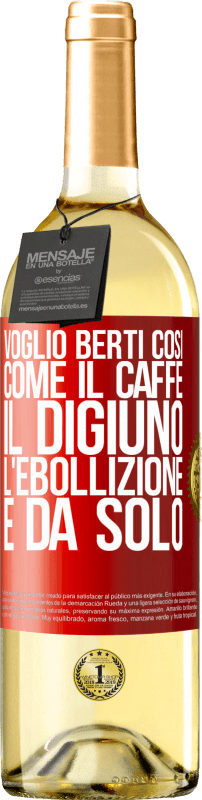 29,95 € | Vino bianco Edizione WHITE Voglio berti così, come il caffè. Il digiuno, l'ebollizione e da solo Etichetta Rossa. Etichetta personalizzabile Vino giovane Raccogliere 2025 Verdejo