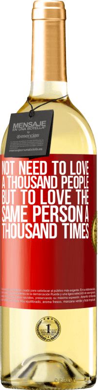 29,95 € Free Shipping | White Wine WHITE Edition Not need to love a thousand people, but to love the same person a thousand times Red Label. Customizable label Young wine Harvest 2025 Verdejo