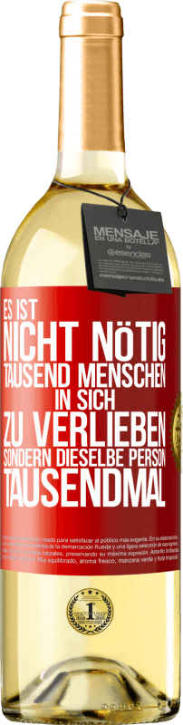 29,95 € Kostenloser Versand | Weißwein WHITE Ausgabe Es ist nicht nötig, tausend Menschen in sich zu verlieben, sondern dieselbe Person tausendmal Rote Markierung. Anpassbares Etikett Junger Wein Ernte 2025 Verdejo