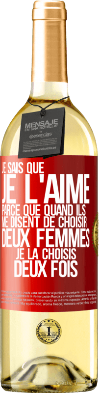 29,95 € Envoi gratuit | Vin blanc Édition WHITE Je sais que je l'aime parce que quand ils me disent de choisir deux femmes, je la choisis deux fois Étiquette Rouge. Étiquette personnalisable Vin jeune Récolte 2025 Verdejo