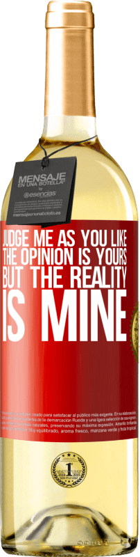 29,95 € Free Shipping | White Wine WHITE Edition Judge me as you like. The opinion is yours, but the reality is mine Red Label. Customizable label Young wine Harvest 2022 Verdejo
