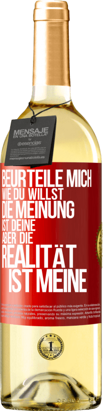 29,95 € Kostenloser Versand | Weißwein WHITE Ausgabe Beurteile mich wie du willst. Die Meinung ist deine, aber die Realität ist meine Rote Markierung. Anpassbares Etikett Junger Wein Ernte 2025 Verdejo