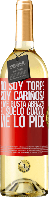 29,95 € | Vino Blanco Edición WHITE No soy torpe, soy cariñosa, y me gusta abrazar el suelo cuando me lo pide Etiqueta Roja. Etiqueta personalizable Vino joven Cosecha 2024 Verdejo