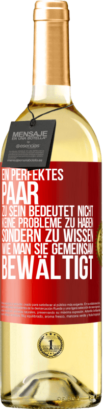 Kostenloser Versand | Weißwein WHITE Ausgabe Ein perfektes Paar zu sein bedeutet nicht, keine Probleme zu haben, sondern zu wissen, wie man sie gemeinsam bewältigt Rote Markierung. Anpassbares Etikett Junger Wein Ernte 2023 Verdejo