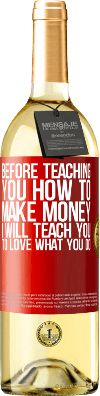 29,95 € | White Wine WHITE Edition Before teaching you how to make money, I will teach you to love what you do Red Label. Customizable label Young wine Harvest 2023 Verdejo