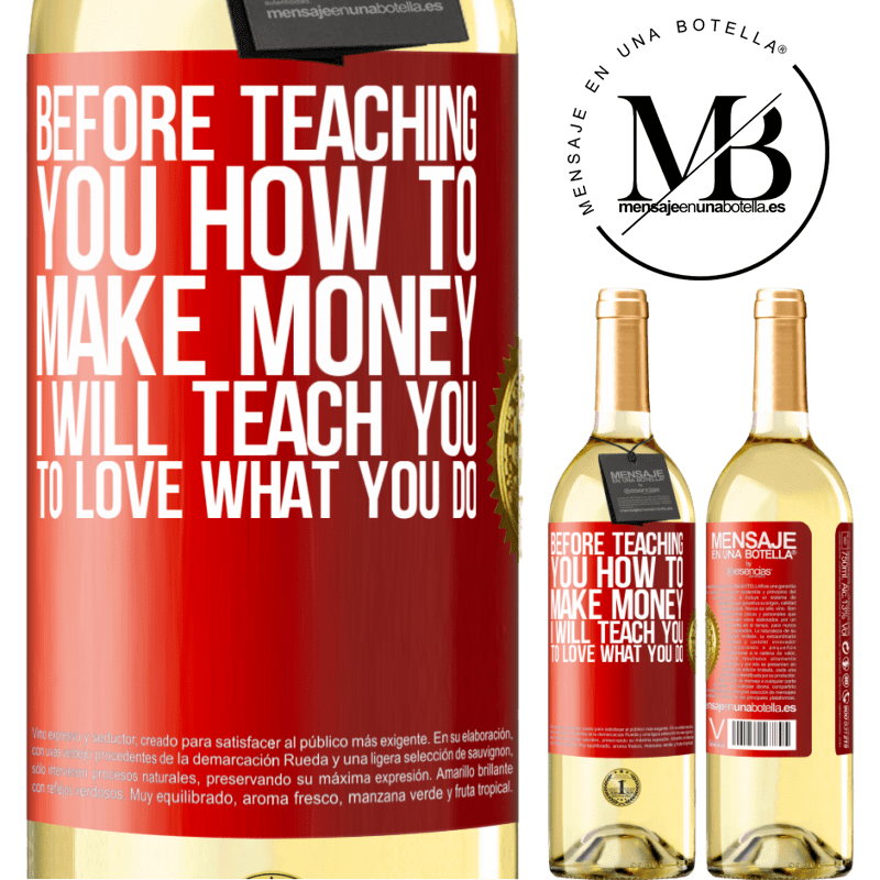 29,95 € Free Shipping | White Wine WHITE Edition Before teaching you how to make money, I will teach you to love what you do Red Label. Customizable label Young wine Harvest 2023 Verdejo