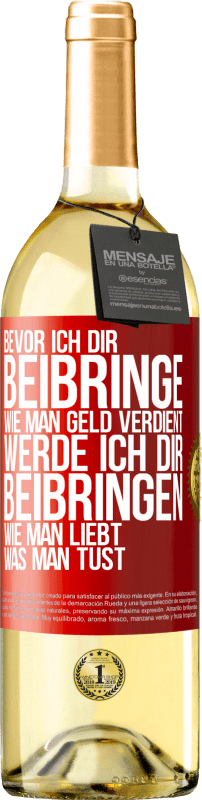 29,95 € Kostenloser Versand | Weißwein WHITE Ausgabe Bevor ich dir beibringe, wie man Geld verdient, werde ich dir beibringen, wie man liebt, was man tust Rote Markierung. Anpassbares Etikett Junger Wein Ernte 2025 Verdejo