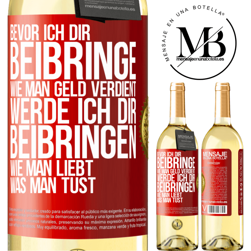 29,95 € Kostenloser Versand | Weißwein WHITE Ausgabe Bevor ich dir beibringe, wie man Geld verdient, werde ich dir beibringen, wie man liebt, was man tust Rote Markierung. Anpassbares Etikett Junger Wein Ernte 2023 Verdejo