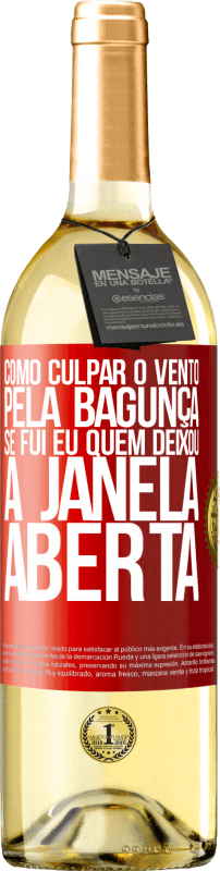 Envio grátis | Vinho branco Edição WHITE Como culpar o vento pela bagunça, se fui eu quem deixou a janela aberta Etiqueta Vermelha. Etiqueta personalizável Vinho jovem Colheita 2023 Verdejo