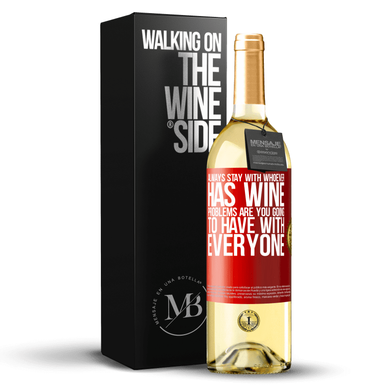 29,95 € Free Shipping | White Wine WHITE Edition Always stay with whoever has wine. Problems are you going to have with everyone Red Label. Customizable label Young wine Harvest 2022 Verdejo