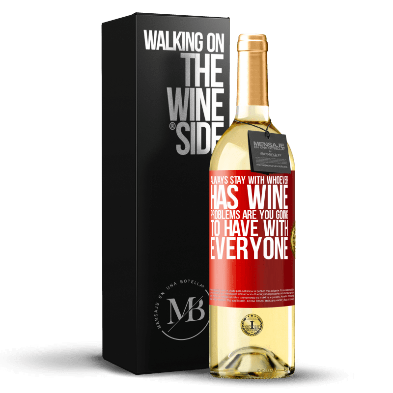 29,95 € Free Shipping | White Wine WHITE Edition Always stay with whoever has wine. Problems are you going to have with everyone Red Label. Customizable label Young wine Harvest 2024 Verdejo