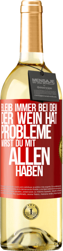 29,95 € Kostenloser Versand | Weißwein WHITE Ausgabe Bleib immer bei dem, der Wein hat. Probleme wirst du mit allen haben Rote Markierung. Anpassbares Etikett Junger Wein Ernte 2025 Verdejo