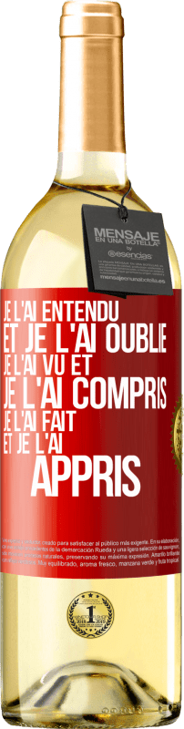 29,95 € Envoi gratuit | Vin blanc Édition WHITE Je l'ai entendu et je l'ai oublié, je l'ai vu et je l'ai compris, je l'ai fait et je l'ai appris Étiquette Rouge. Étiquette personnalisable Vin jeune Récolte 2022 Verdejo