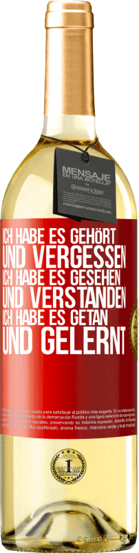 29,95 € Kostenloser Versand | Weißwein WHITE Ausgabe Ich habe es gehört und vergessen, ich habe es gesehen und verstanden, ich habe es getan und gelernt Rote Markierung. Anpassbares Etikett Junger Wein Ernte 2025 Verdejo