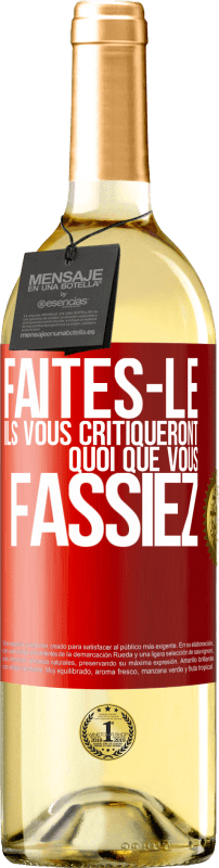 29,95 € | Vin blanc Édition WHITE Faites-le. Ils vous critiqueront quoi que vous fassiez Étiquette Rouge. Étiquette personnalisable Vin jeune Récolte 2024 Verdejo