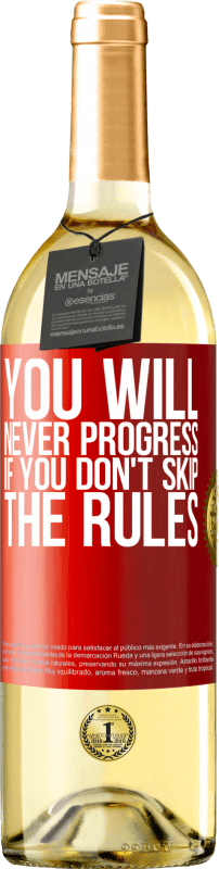 29,95 € Free Shipping | White Wine WHITE Edition You will never progress if you don't skip the rules Red Label. Customizable label Young wine Harvest 2025 Verdejo