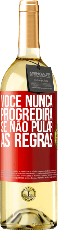 «Você nunca progredirá se não pular as regras» Edição WHITE