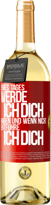29,95 € Kostenloser Versand | Weißwein WHITE Ausgabe Eines Tages werde ich dich haben und wenn nicht.. entführe ich dich Rote Markierung. Anpassbares Etikett Junger Wein Ernte 2025 Verdejo