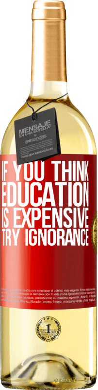 «If you think education is expensive, try ignorance» WHITE Edition