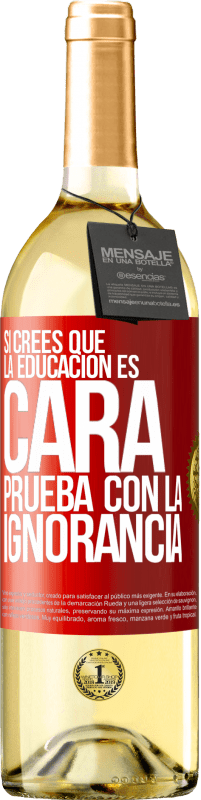 29,95 € Envío gratis | Vino Blanco Edición WHITE Si crees que la educación es cara, prueba con la ignorancia Etiqueta Roja. Etiqueta personalizable Vino joven Cosecha 2025 Verdejo