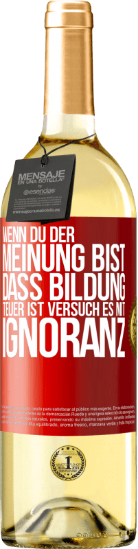 29,95 € | Weißwein WHITE Ausgabe Wenn du der Meinung bist, dass Bildung teuer ist, versuch es mit Ignoranz Rote Markierung. Anpassbares Etikett Junger Wein Ernte 2024 Verdejo