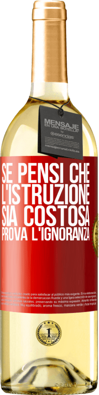 29,95 € | Vino bianco Edizione WHITE Se pensi che l'istruzione sia costosa, prova l'ignoranza Etichetta Rossa. Etichetta personalizzabile Vino giovane Raccogliere 2023 Verdejo