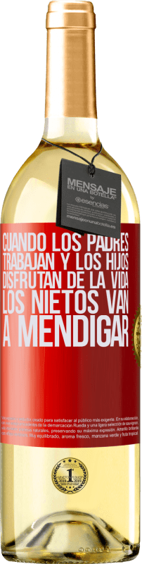 29,95 € Envío gratis | Vino Blanco Edición WHITE Cuando los padres trabajan y los hijos disfrutan de la vida, los nietos van a mendigar Etiqueta Roja. Etiqueta personalizable Vino joven Cosecha 2025 Verdejo