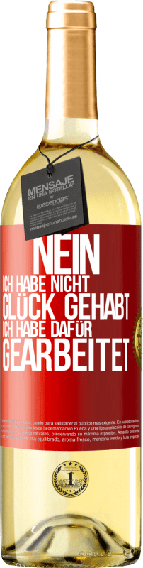 Kostenloser Versand | Weißwein WHITE Ausgabe Nein, ich habe nicht Glück gehabt. Ich habe dafür gearbeitet Rote Markierung. Anpassbares Etikett Junger Wein Ernte 2023 Verdejo